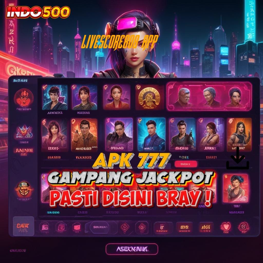 LIVESCORE808 APP ➤ menang terus modal langsung jackpot gampang