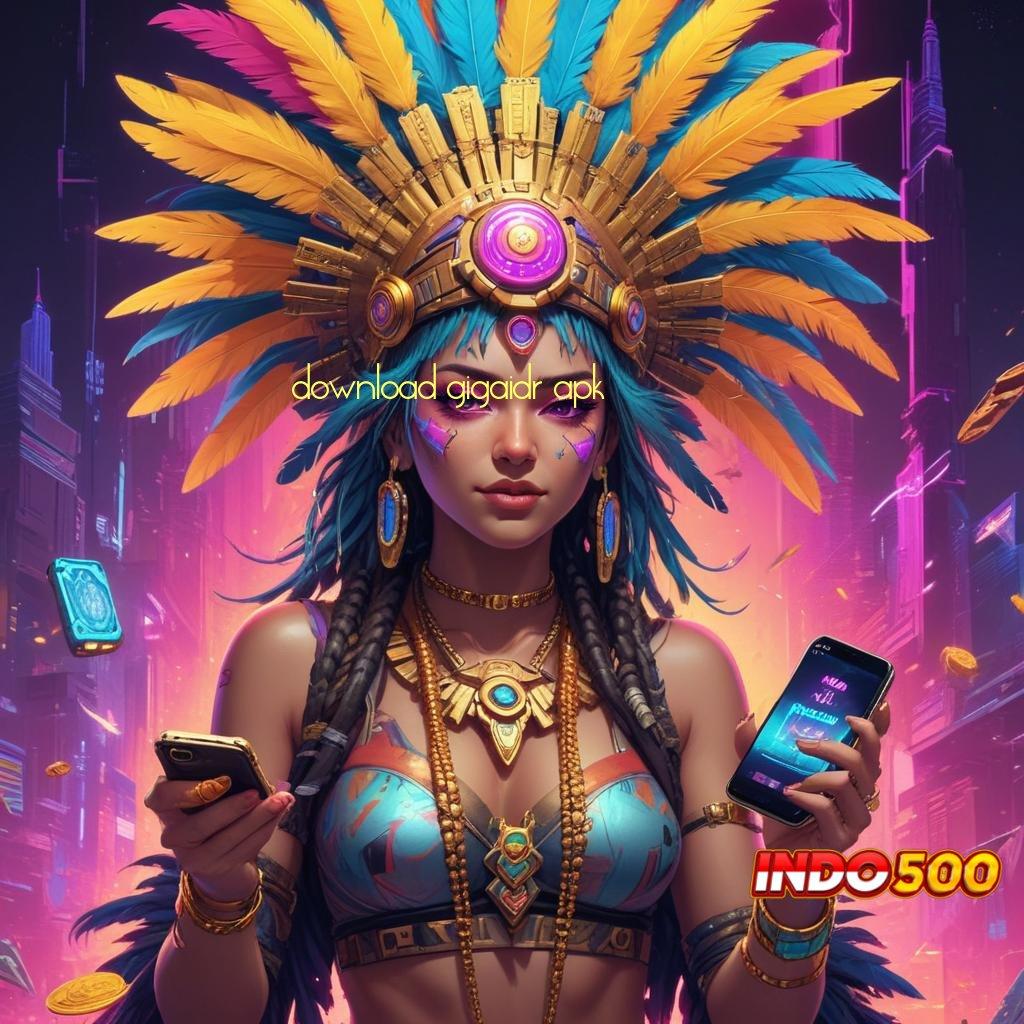 DOWNLOAD GIGAIDR APK fleksibilitas baru spin scatter jalan pintas menuju maxwin