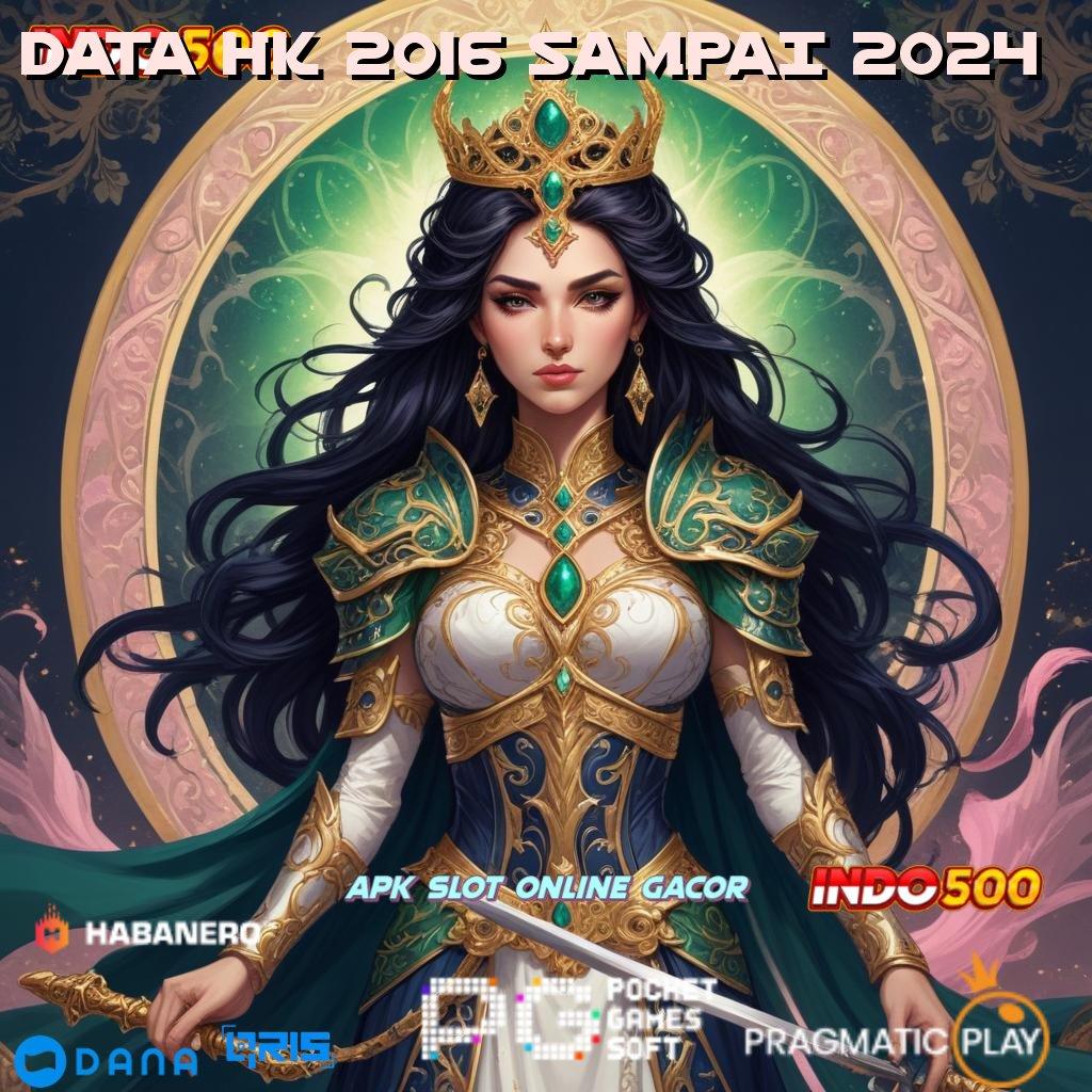 DATA HK 2016 SAMPAI 2024 🚀 Data Autentik Permainan Aman Lancar