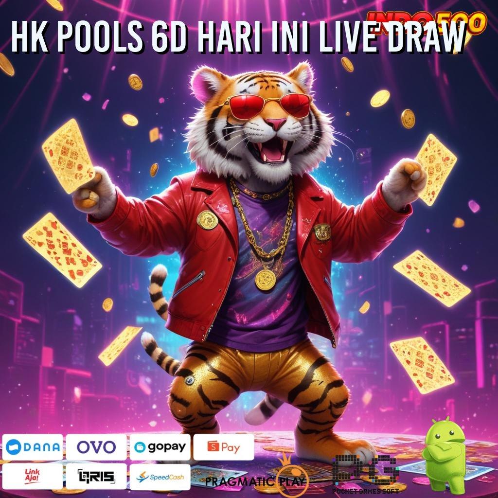 HK POOLS 6D HARI INI LIVE DRAW mesin duit tanpa aturan kaku berlaku