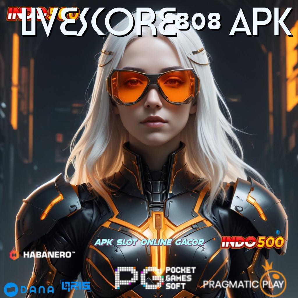 LIVESCORE808 APK ↦ Prima Server Slot Online Penghasil Uang