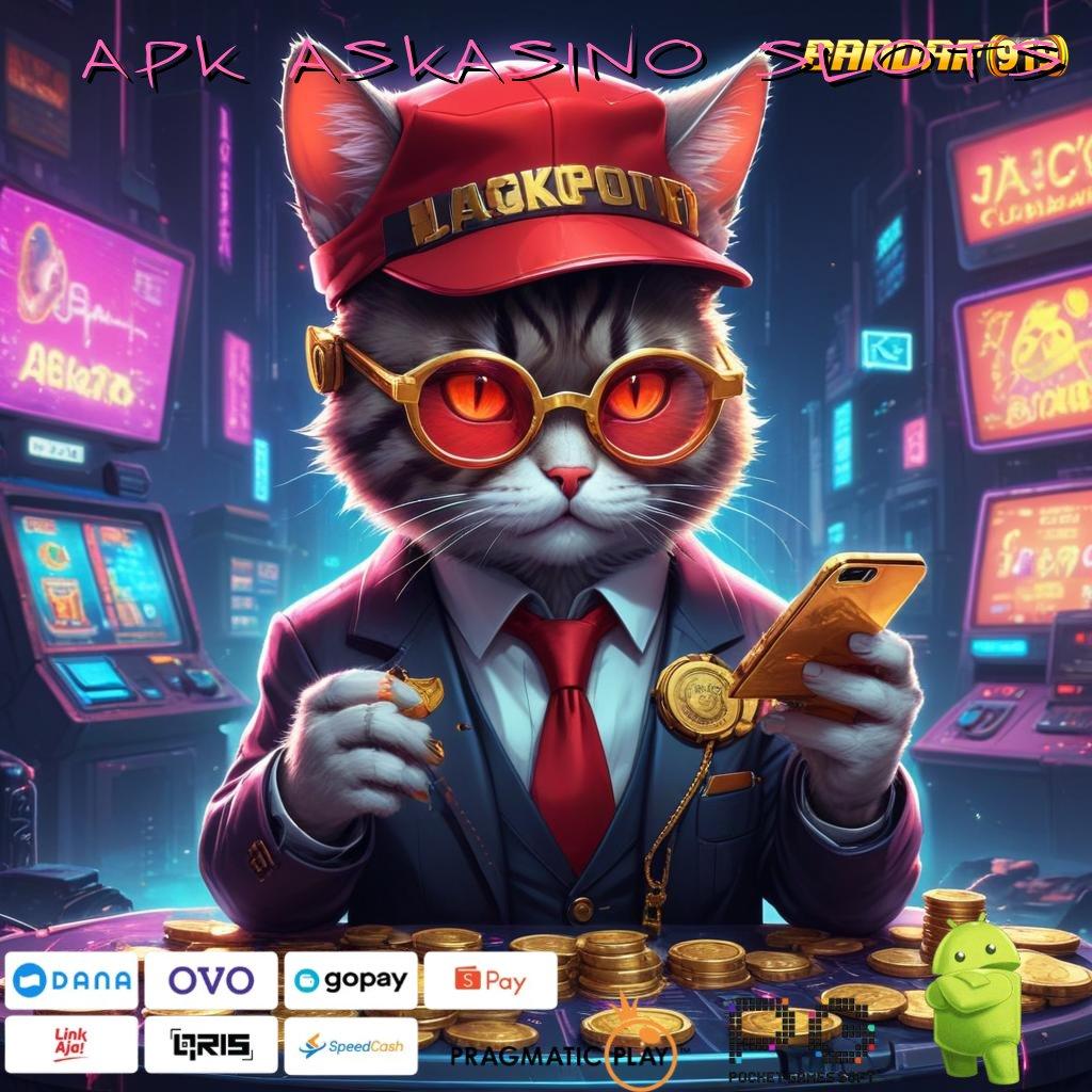 APK ASKASINO SLOTS , mengajarkan langkah simple mudah dan gampang