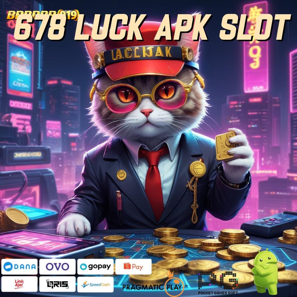 678 LUCK APK SLOT | interface terminal pondasi digital kapasitas sistem kerja