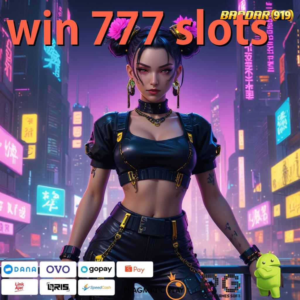 WIN 777 SLOTS @ kaya raya tanpa bersusah payah