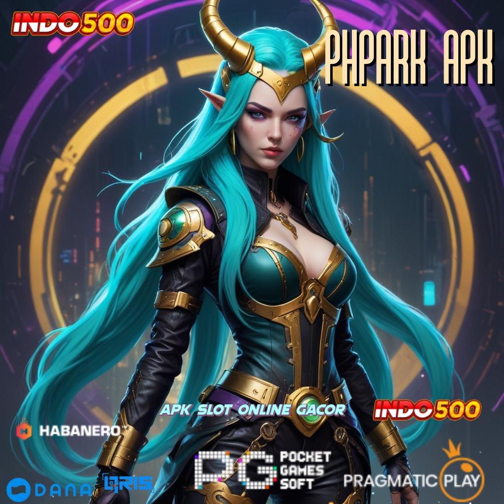 PHPARK APK : Memulai Keberhasilan Maksimal Order Seketika