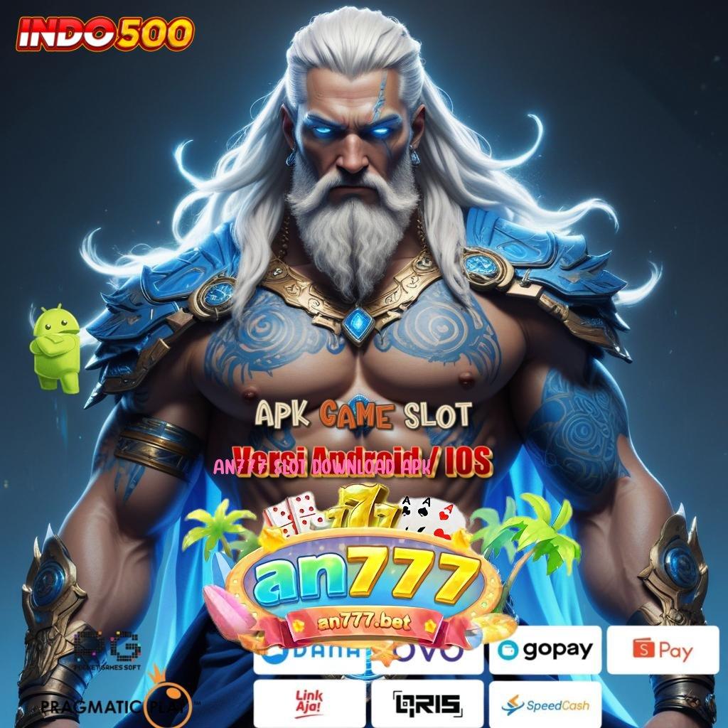 AN777 SLOT DOWNLOAD APK 🐉 Langsung Maxwin Dalam Event Baru Dengan Teknologi