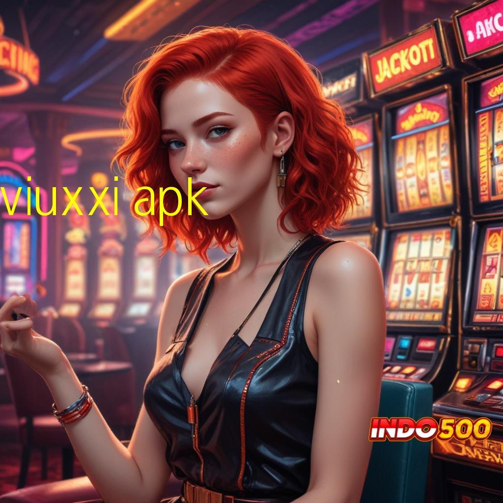 VIUXXI APK 🥇 Baru Terdepan Prioritas Unduh Versi Terbaru Apk Slot Maxwin Android