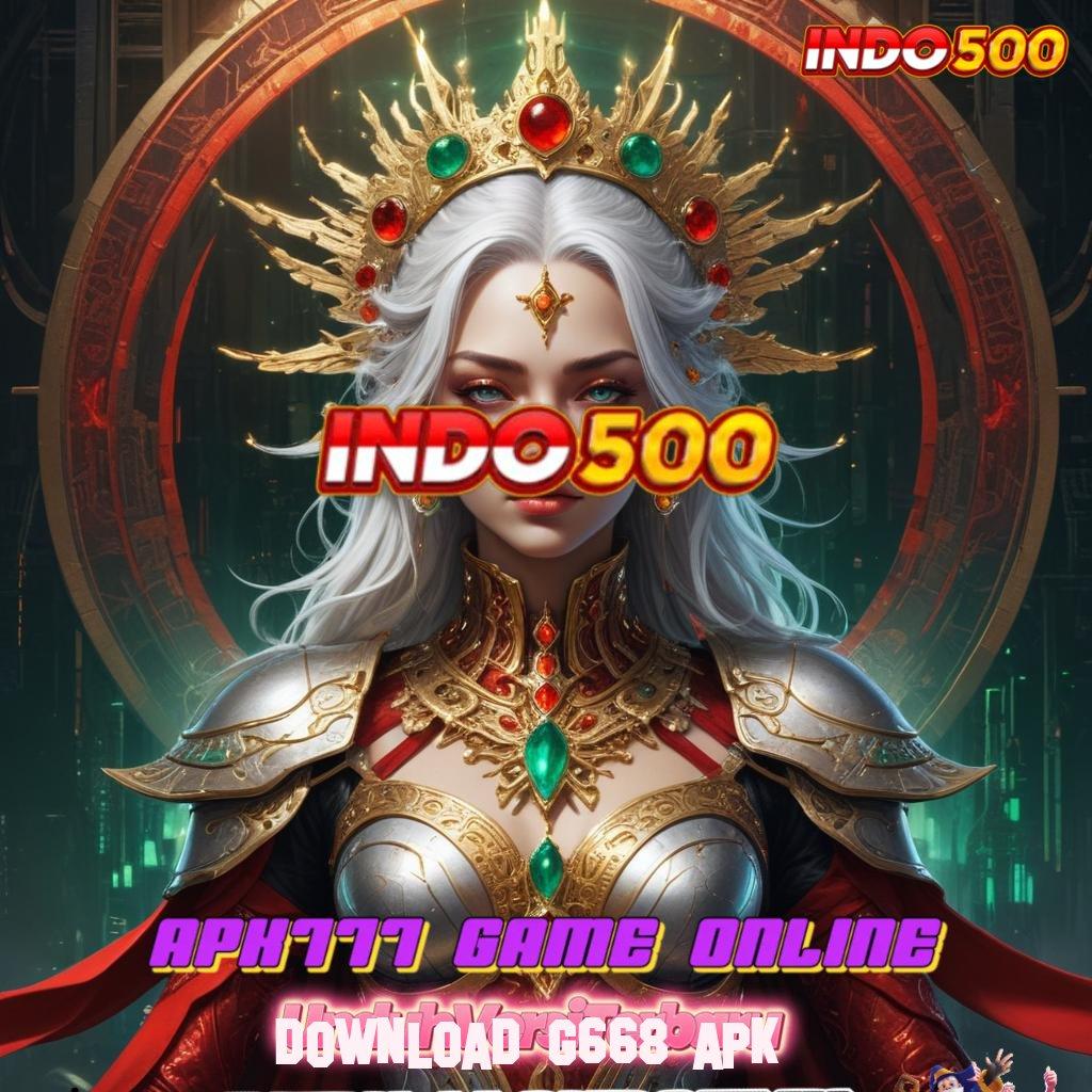 DOWNLOAD G668 APK ♒ menang seutuhnya