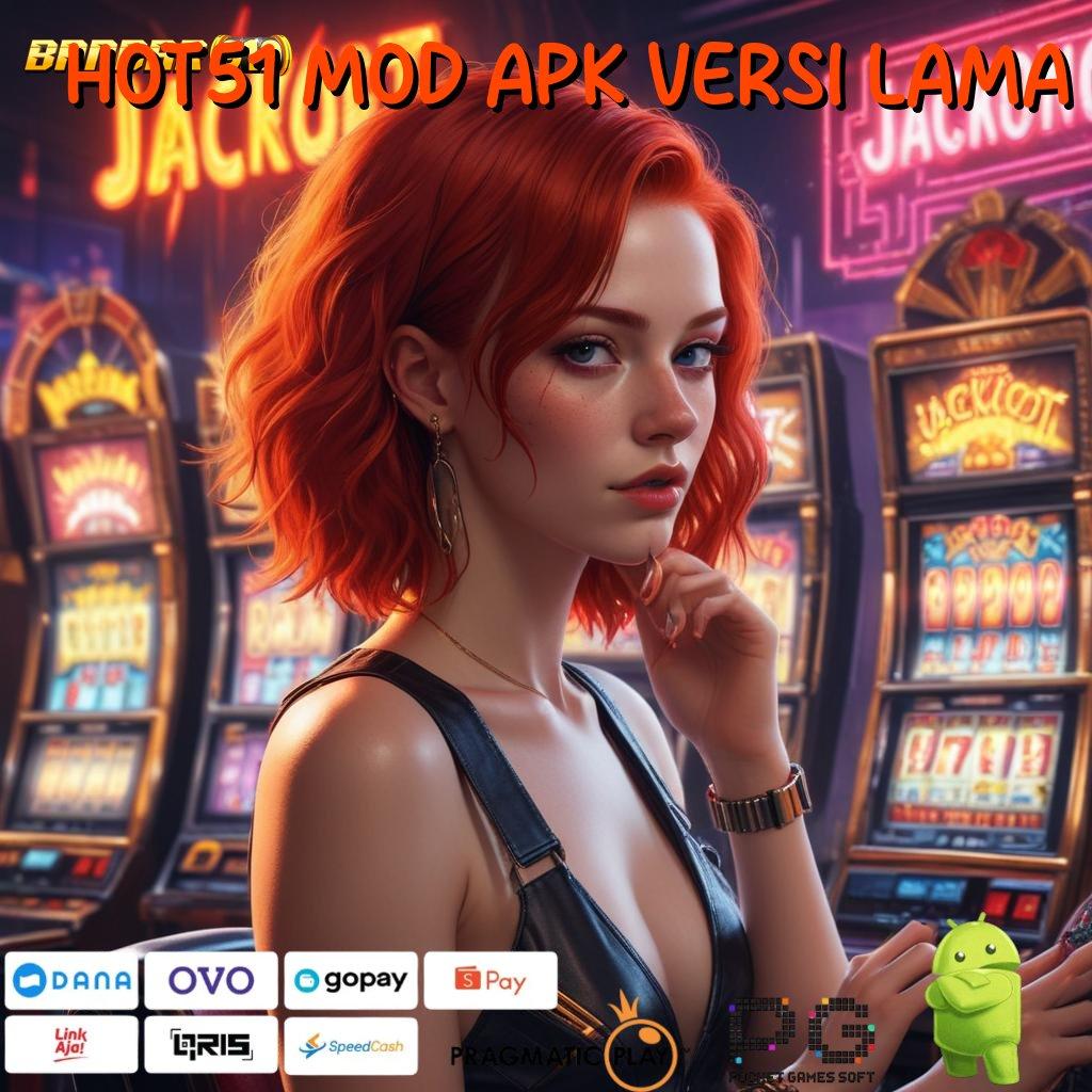 HOT51 MOD APK VERSI LAMA @ Lingkungan Digital Adaptif Jalan Cuan Tak Terbendung