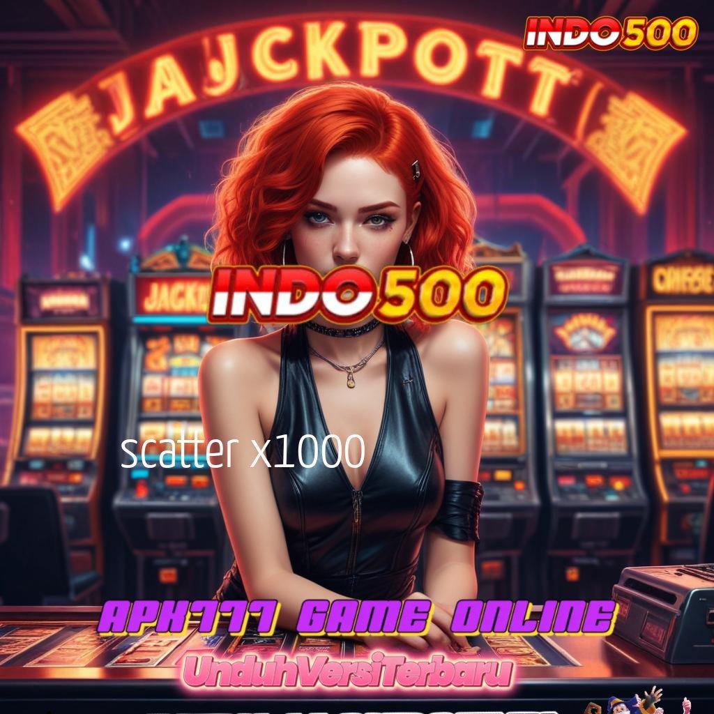 SCATTER X1000 | Event Hebat Winrate Tertinggi Menantimu Hari Ini