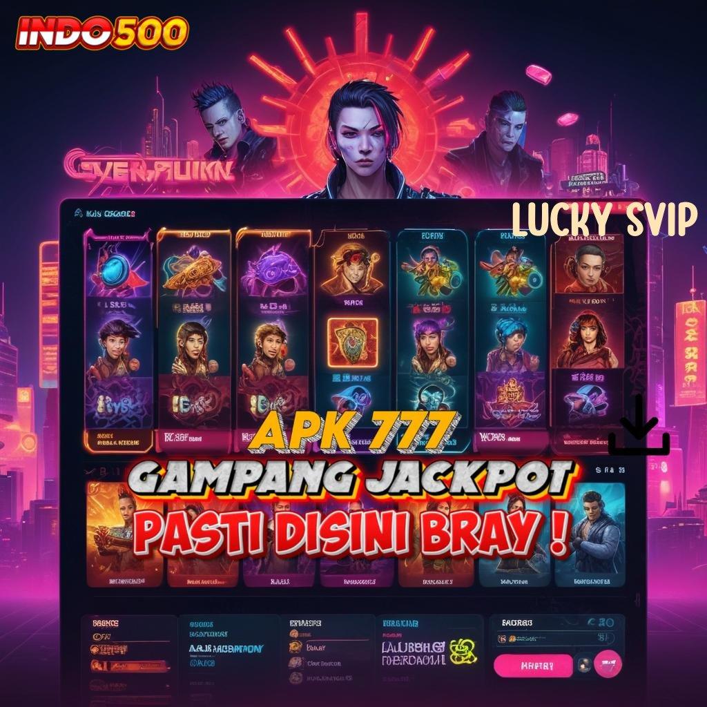 LUCKY SVIP ➤ Versi Terkini Auto Profit! Pemula Dapat 100 Tanpa IP