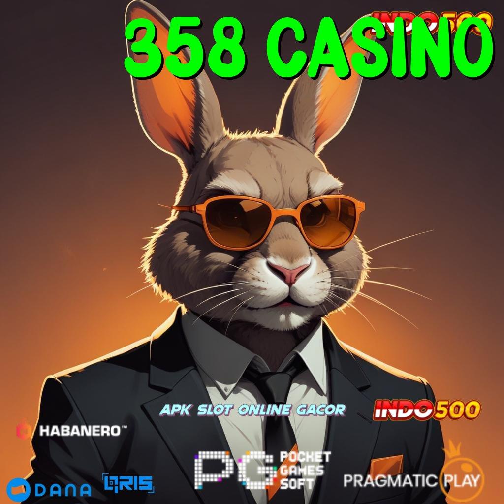 358 CASINO 🔥 dinamis ewallet mesin cuan langsung juara