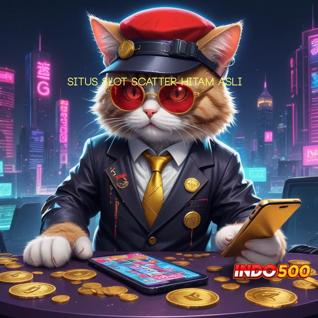 SITUS SLOT SCATTER HITAM ASLI pembaruan baru jackpot gampang tiap putaran