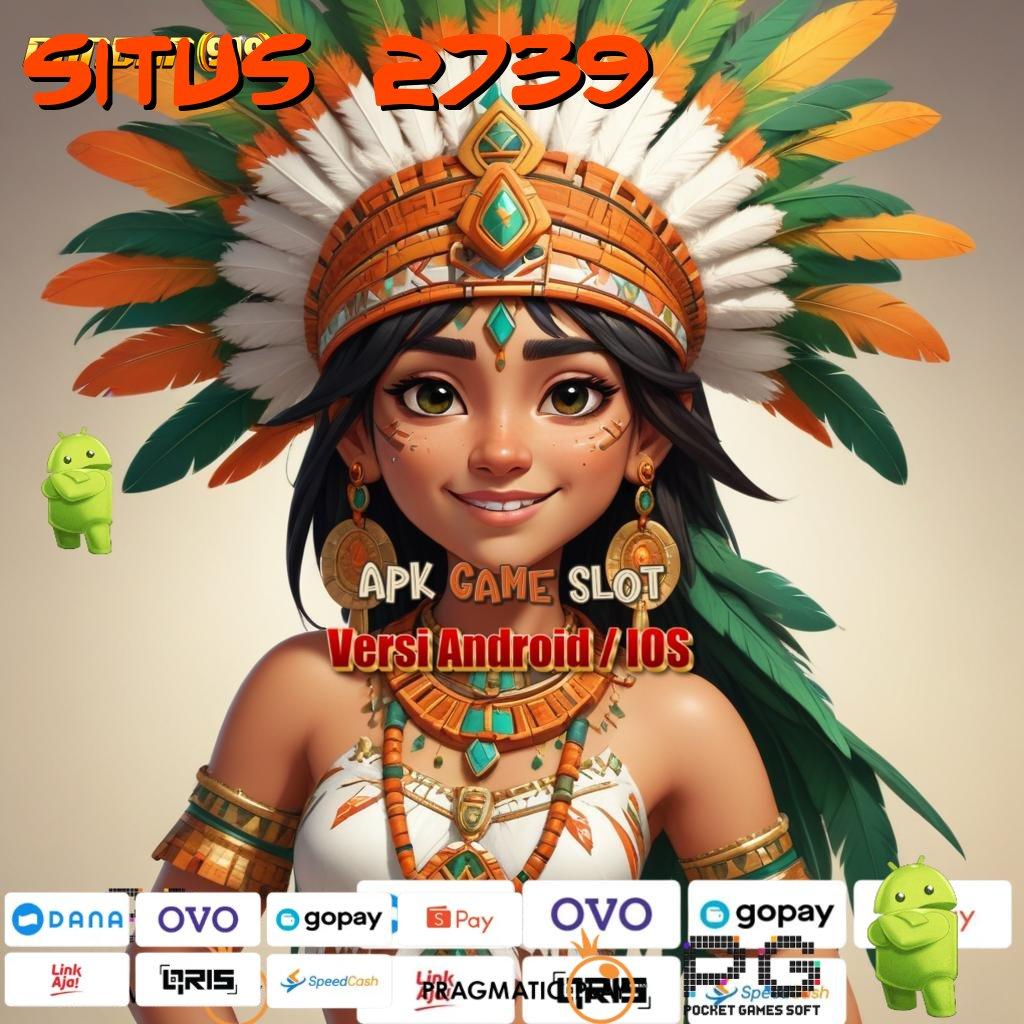 SITUS 2739 , spin android rezeki besar di setiap detik