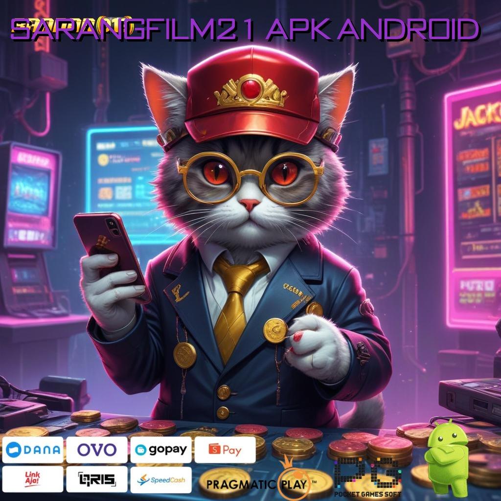 SARANGFILM21 APK ANDROID @ kiriman kejutan sistematis langsung sultan