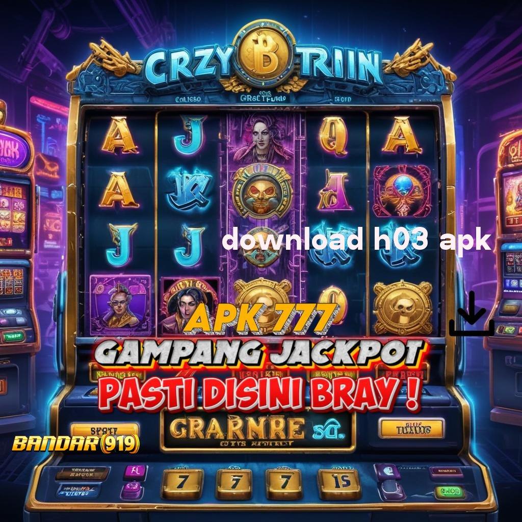 DOWNLOAD H03 APK 💥 Langsung Main Dengan Mesin Jackpot Terbaik