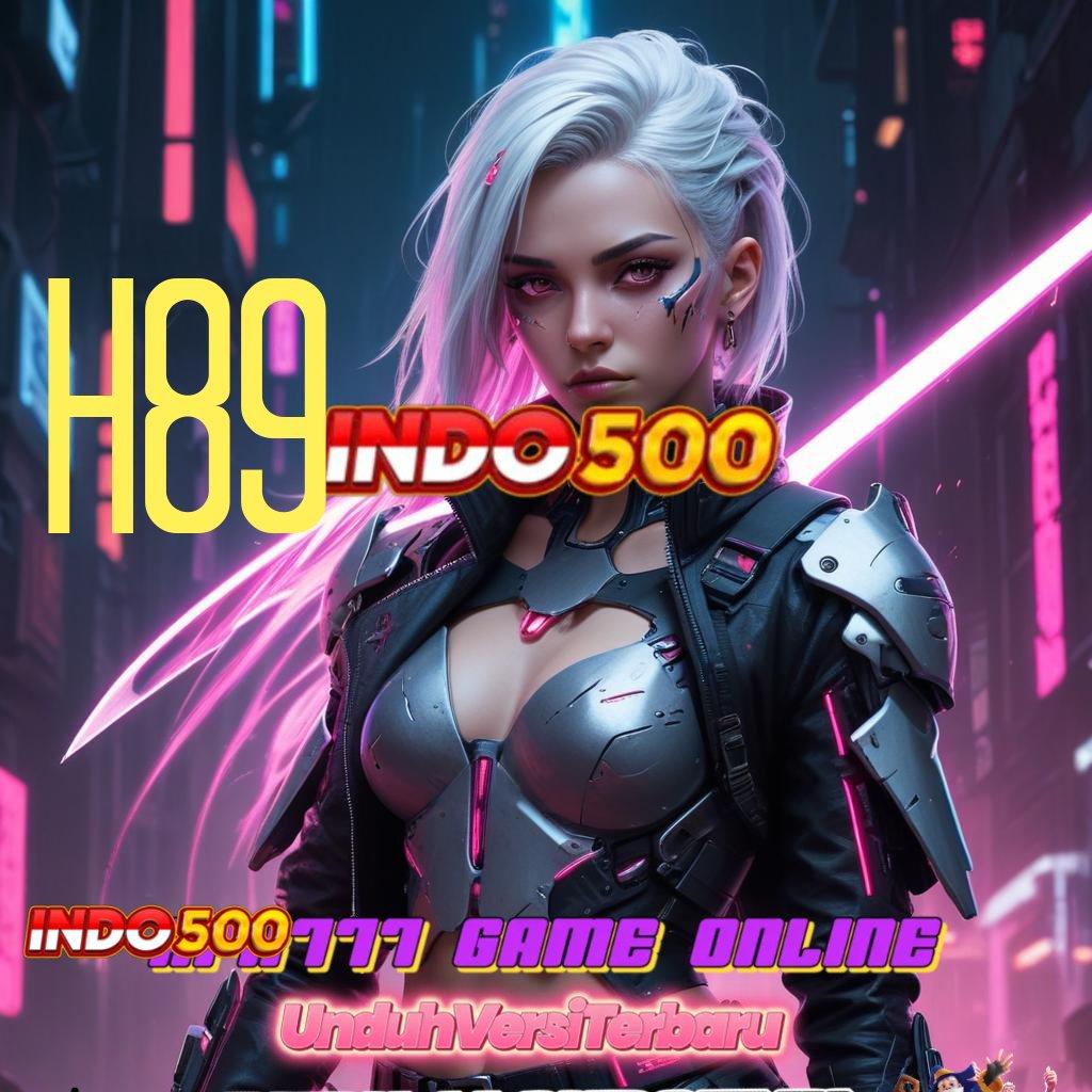 H89 ⋗ Unduh APK Slot Auto Profit Paling Gacor