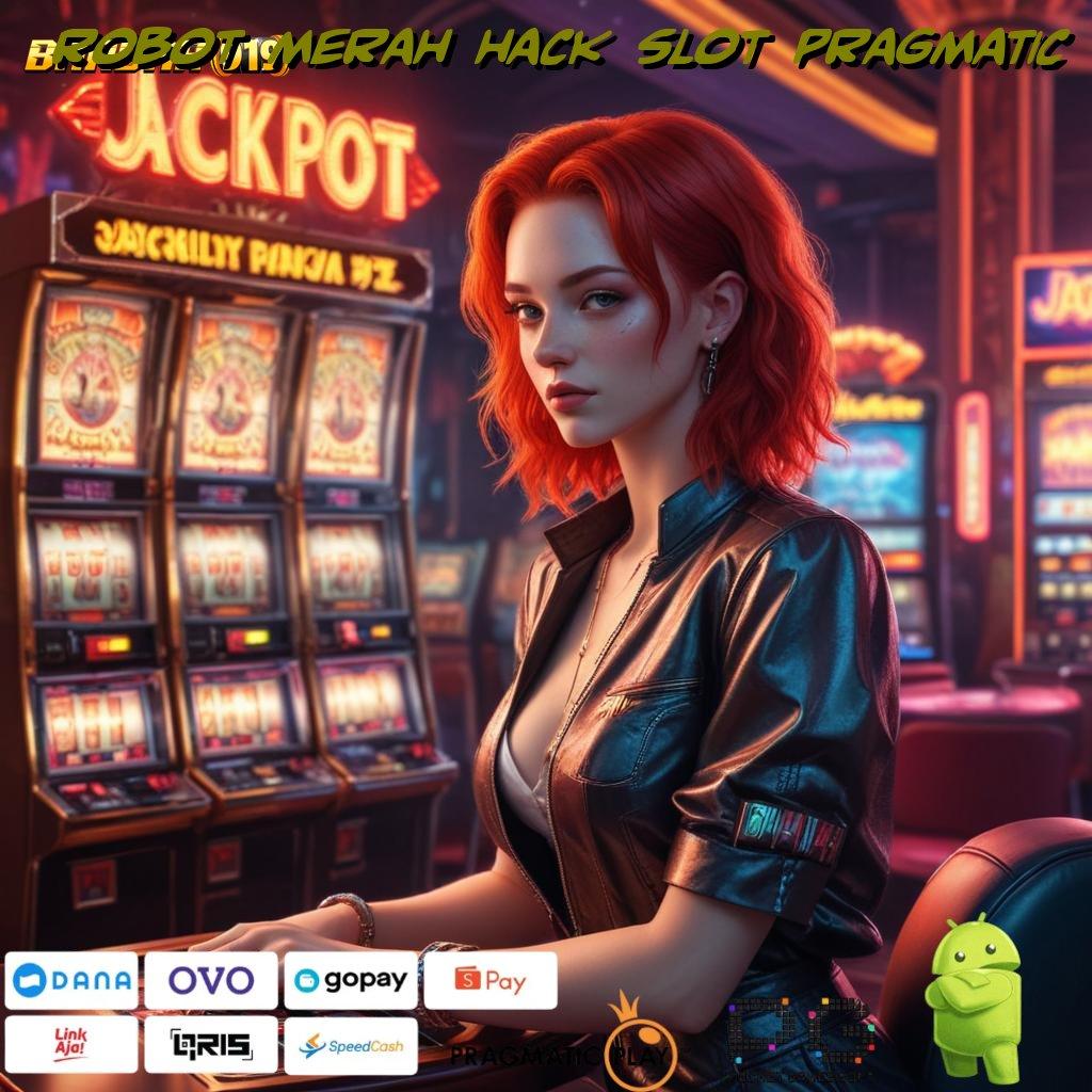 ROBOT MERAH HACK SLOT PRAGMATIC | Game Seru Dengan Deposit Pulsa Terkini