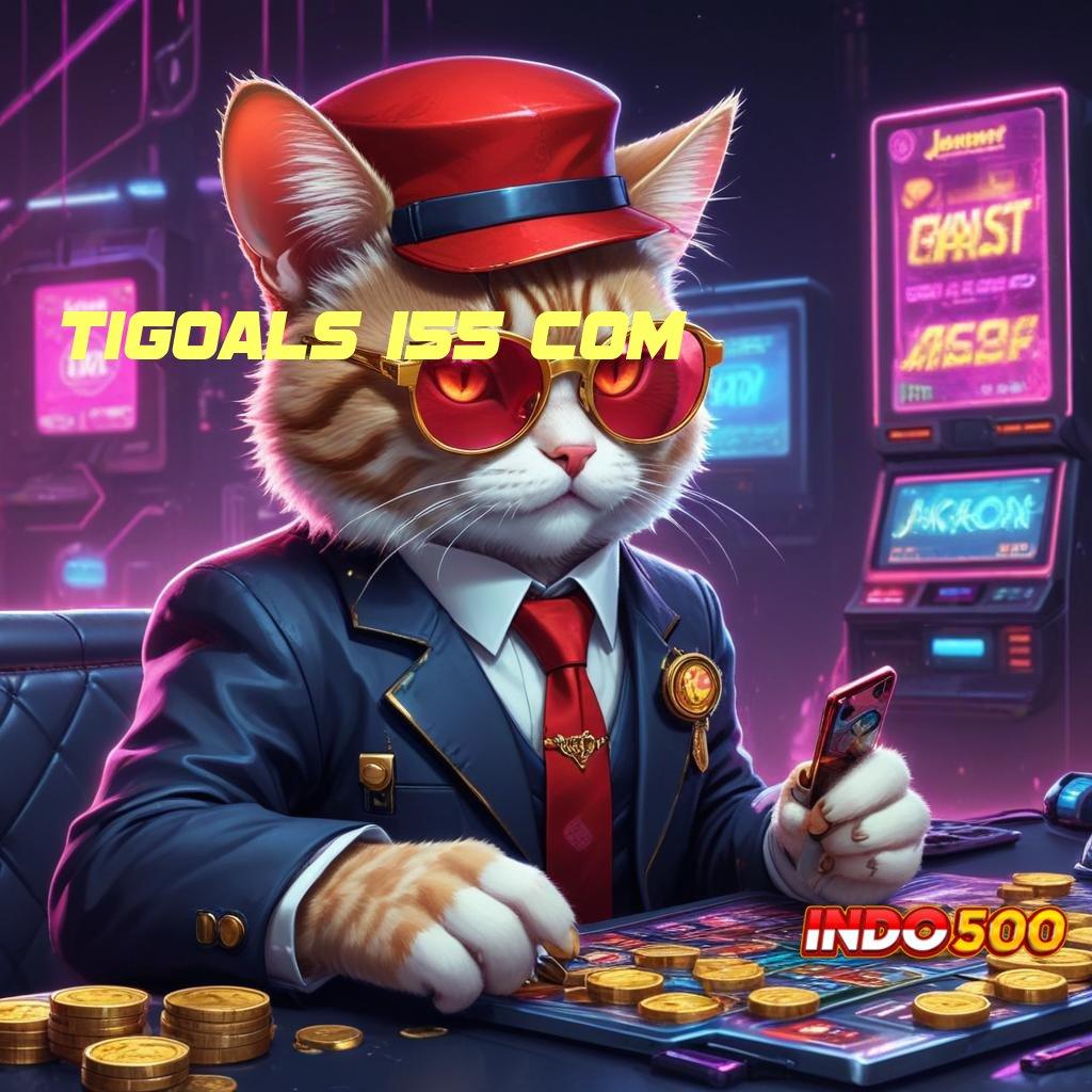 TIGOALS 155 COM 🥇 Spin Fleksibel Cuan Mengalir Tanpa Hambatan