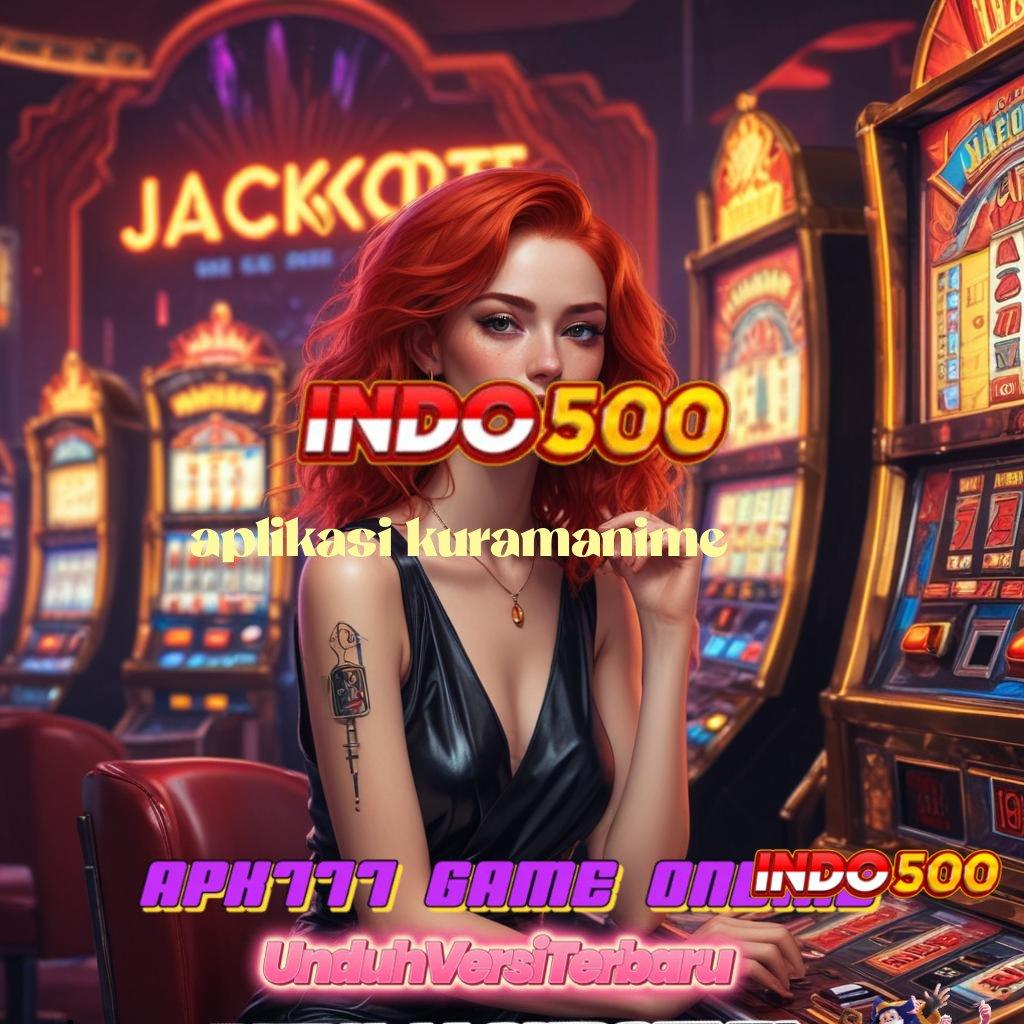 APLIKASI KURAMANIME Peluang Maxwin Mesin Jackpot Untung Maksimal