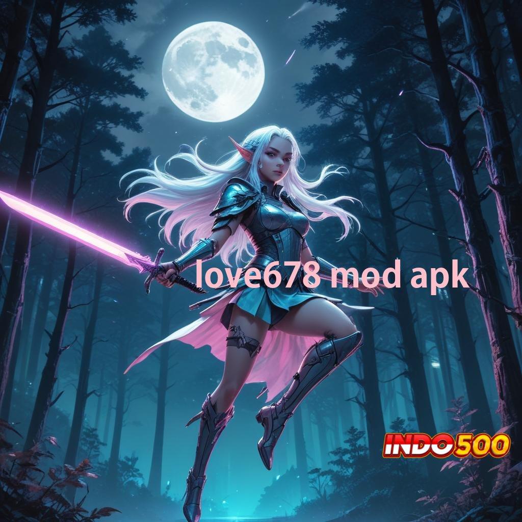 LOVE678 MOD APK ✨ Berbasis Bebas Kontrol Kerangka Terbaru Yang Unik