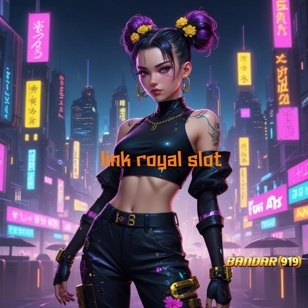 LINK ROYAL SLOT ✔ Raih Maxwin Dengan Teknologi Baru Hari Ini