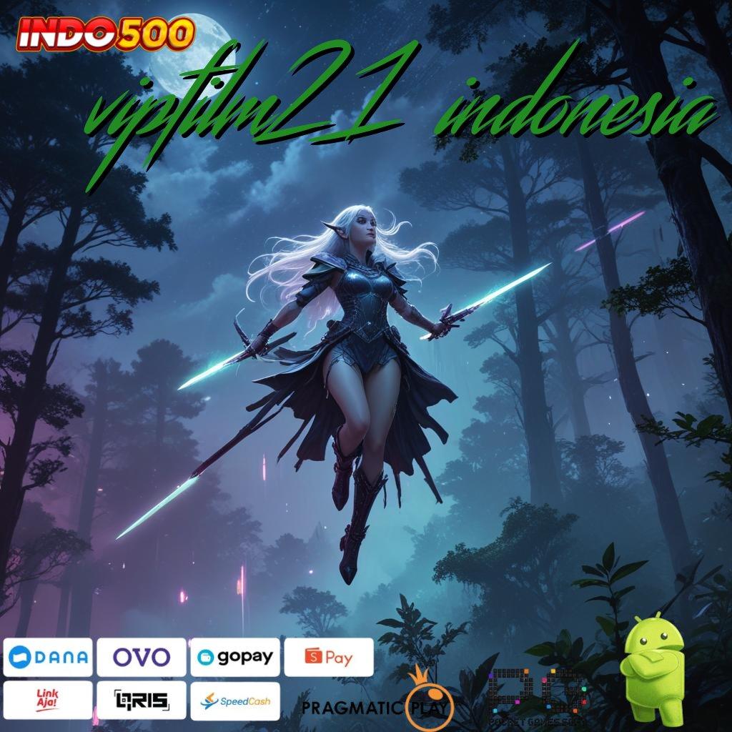 VIPFILM21 INDONESIA APK Event Bonus Versi Terbaru Ruang Kerja