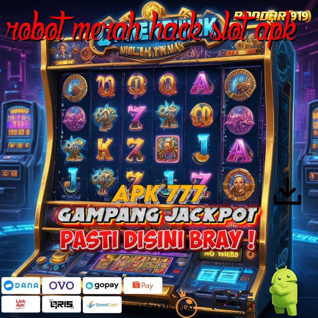 ROBOT MERAH HACK SLOT APK @ slot untung maksimal