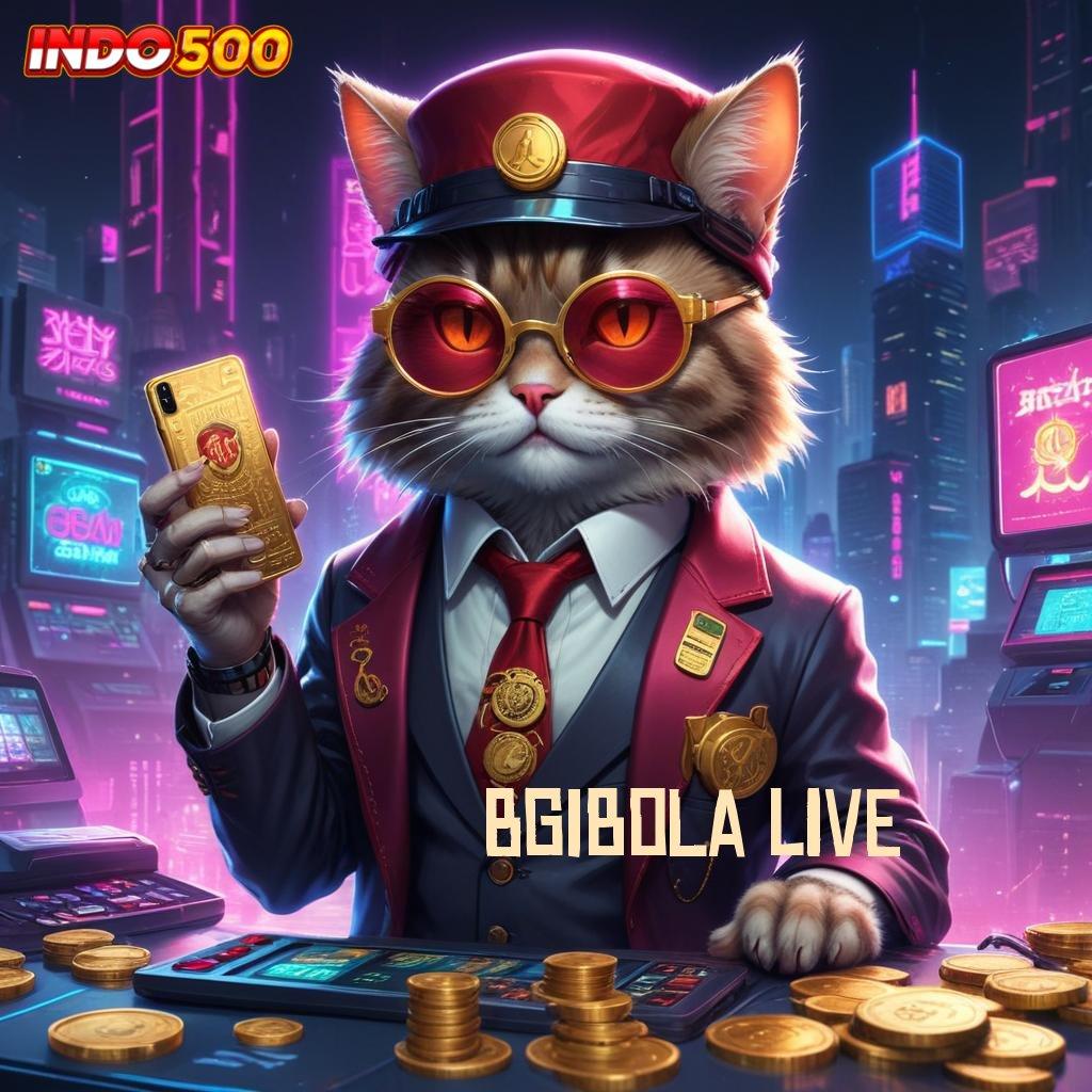 BGIBOLA LIVE sumber tepat skill dan rezeki tak pernah salah