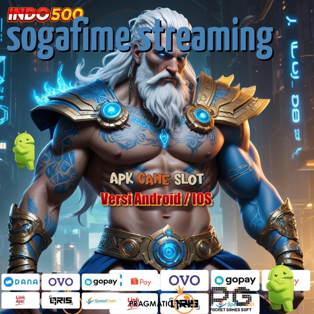 SOGAFIME STREAMING Aplikasi Kaya Dengan Spin Cepat