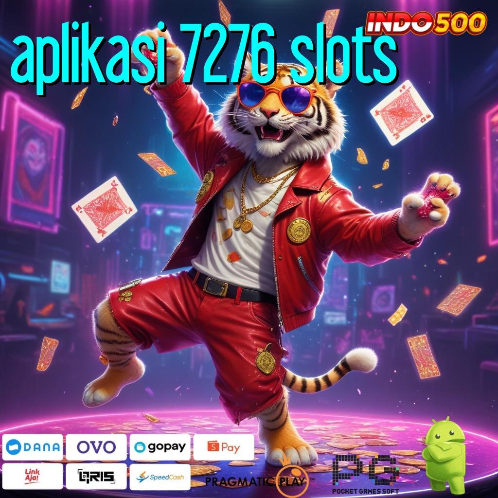 APLIKASI 7276 SLOTS Sistem Terbuka Dan Fasilitas Deposit Stabil