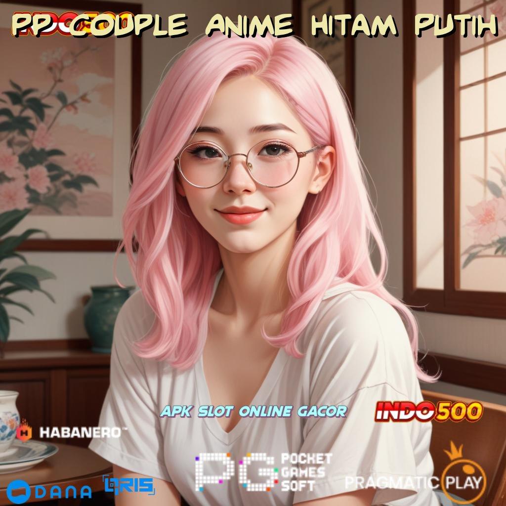 Pp Couple Anime Hitam Putih