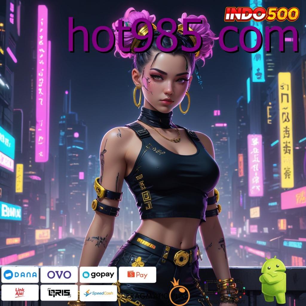 HOT985 COM unduh gratis versi baru dengan keuntungan maksimal