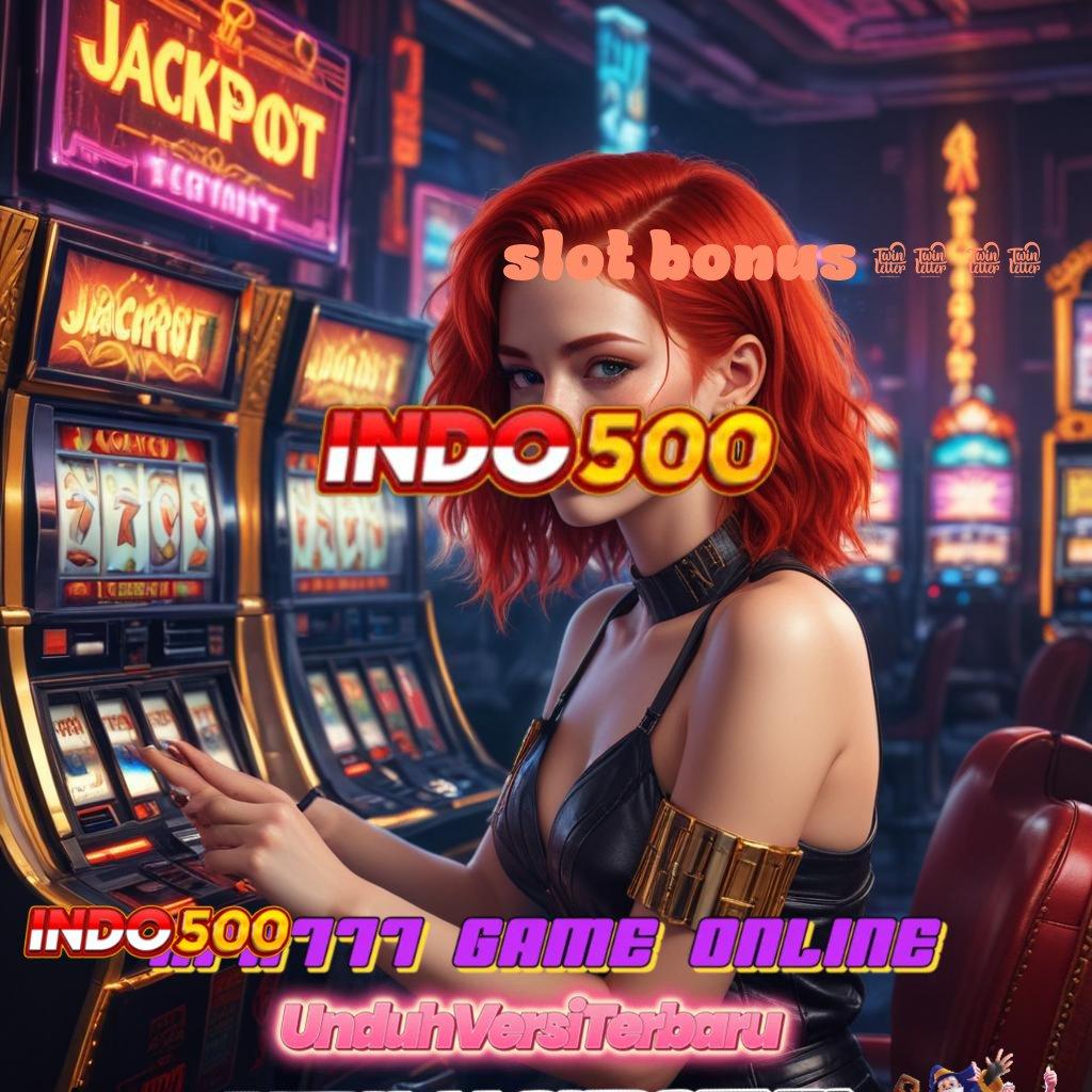 SLOT BONUS 25 25 🐉 Pengguna Baru Andal Permainan Lancar Mulus