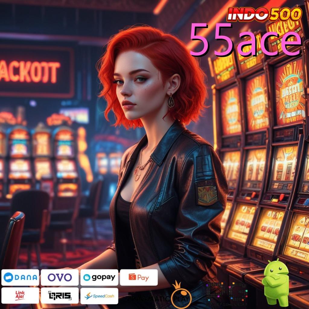 55ACE model kerja jackpot slot tanpa hambatan