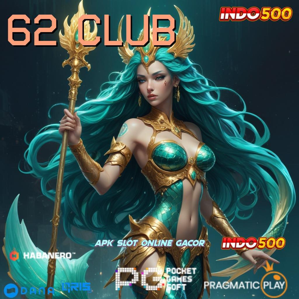 62 CLUB → Pola Mudah Slot Apk Tanpa Pengisian Dana Awal