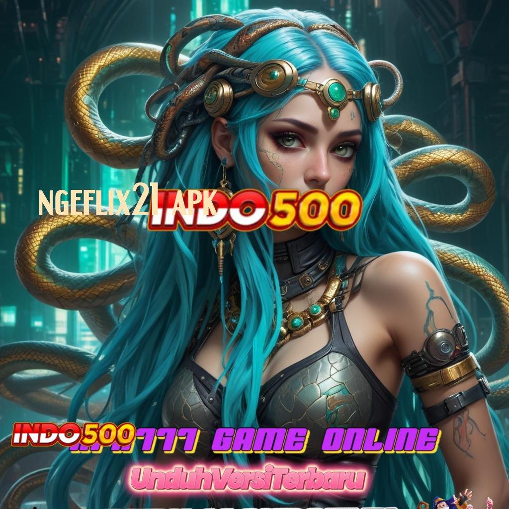 NGEFLIX21 APK ➽ belajar keahlian baru