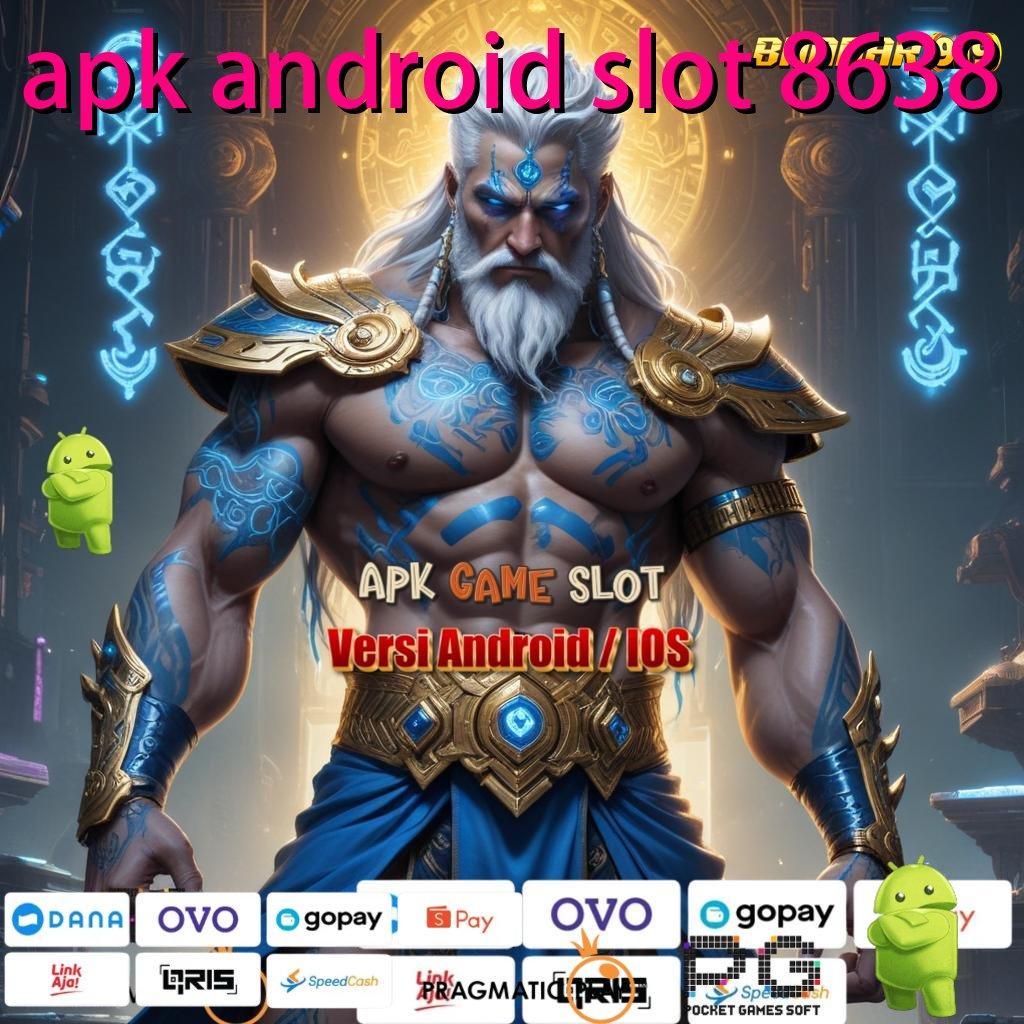 APK ANDROID SLOT 8638 : tumpuan titik awal interface perangkat keras ekosistem