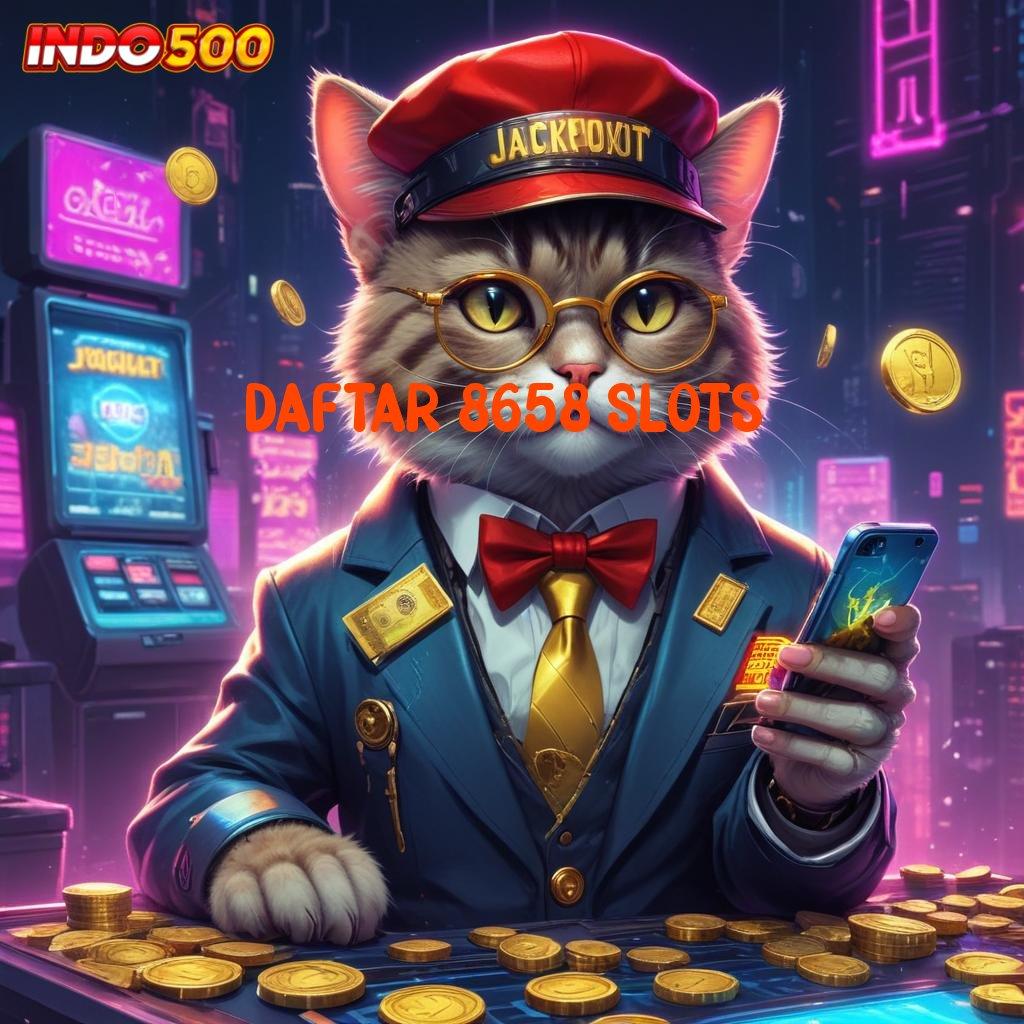 DAFTAR 8658 SLOTS Tatanan Digital Baru Dengan Portal Stabil Modern