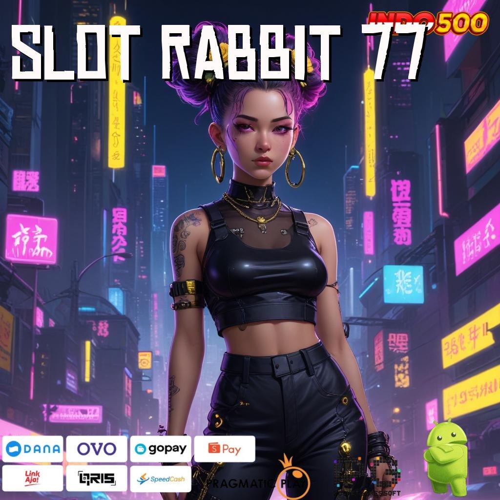 SLOT RABBIT 77 Segera Ambil File Aplikasi Slot Uang Asli dengan Layanan Terbaik