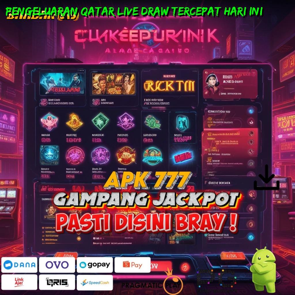 PENGELUARAN QATAR LIVE DRAW TERCEPAT HARI INI # Login dan Gas Tanpa Ragu!