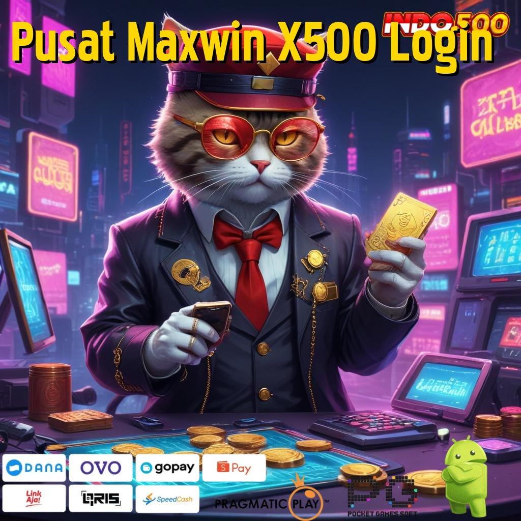 Pusat Maxwin X500 Login