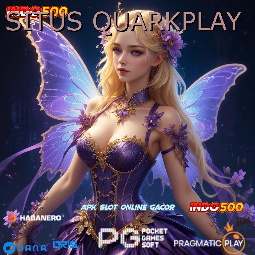 SITUS QUARKPLAY 🔥 APK Bonus RTP Tinggi 2025 Kapasitas