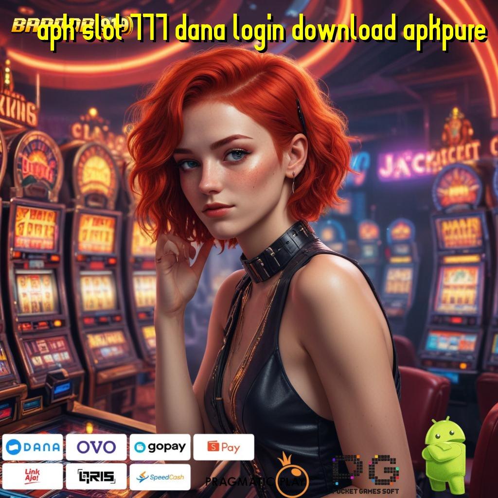 APK SLOT 777 DANA LOGIN DOWNLOAD APKPURE @ jalur komunikasi cepat profit gede sekarang