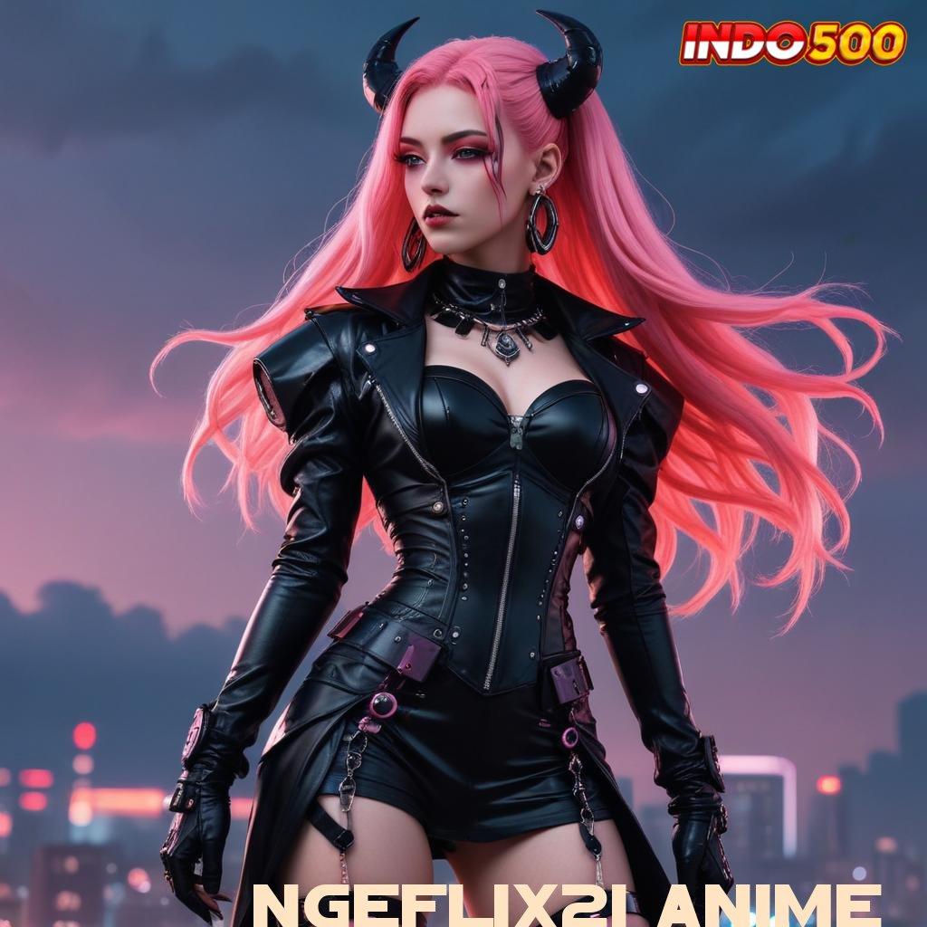 NGEFLIX21 ANIME sumber valid ngga main-main roda emas