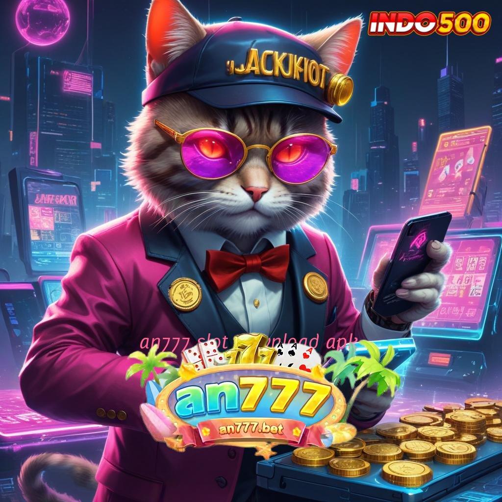 AN777 SLOT DOWNLOAD APK ↪ Langsung Unduh Fitur Baru Spin Maksimal