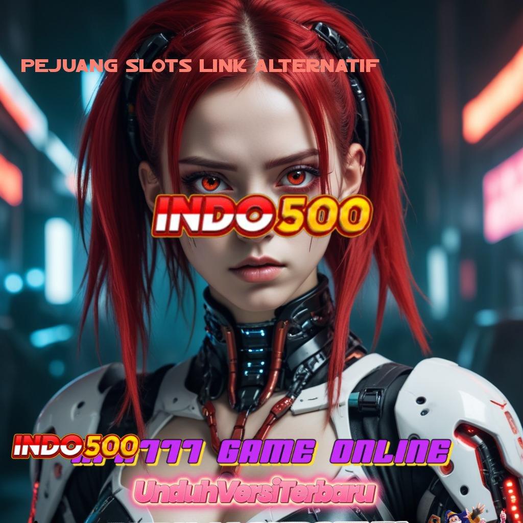 PEJUANG SLOTS LINK ALTERNATIF ≫ menetapkan yakin memenangkan hati