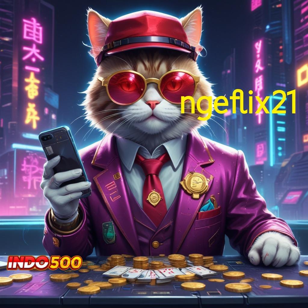 NGEFLIX21 🎮 gampang dan cepat langkah simple nyaman