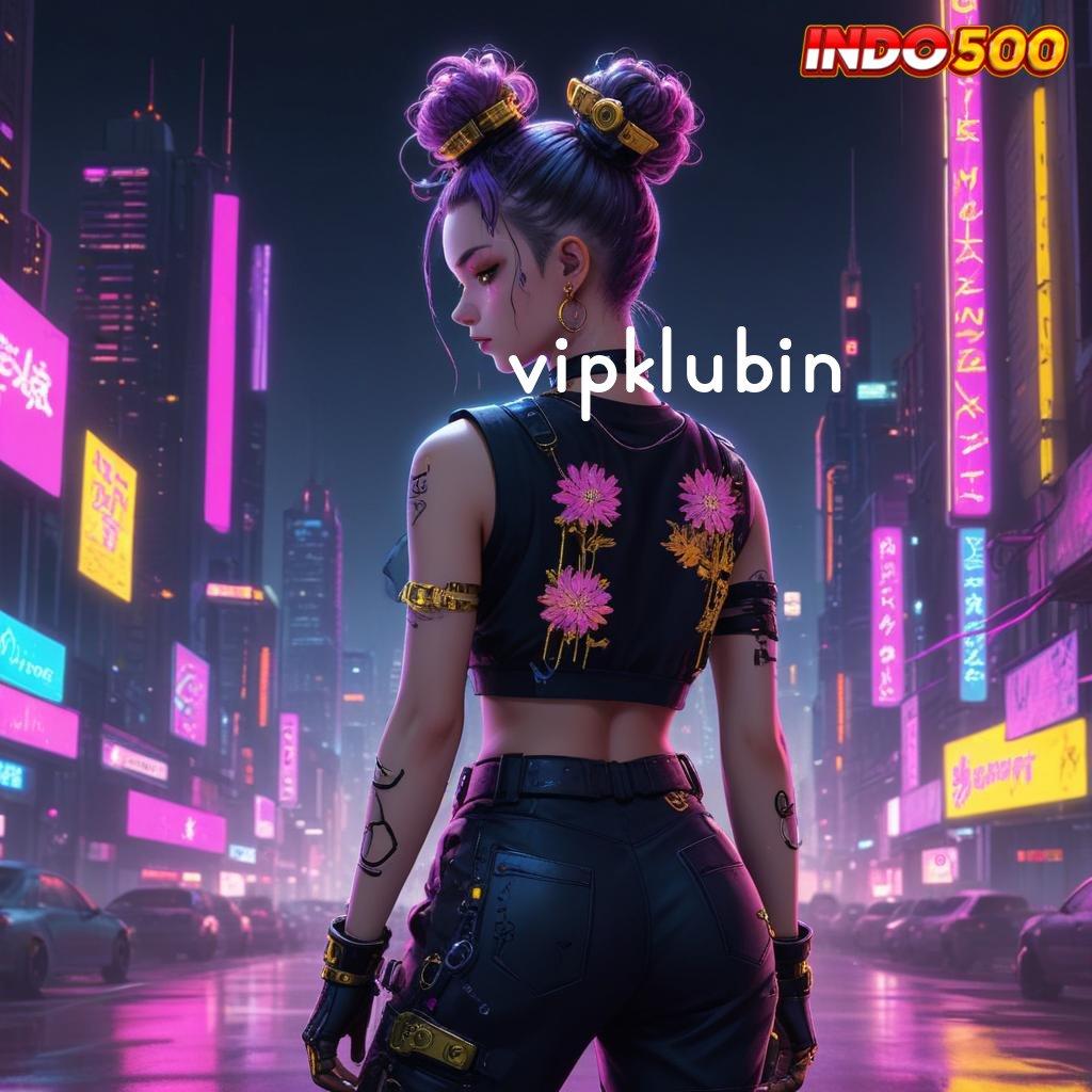 VIPKLUBIN 🚀 komunitas slot modern bonus langsung didapat