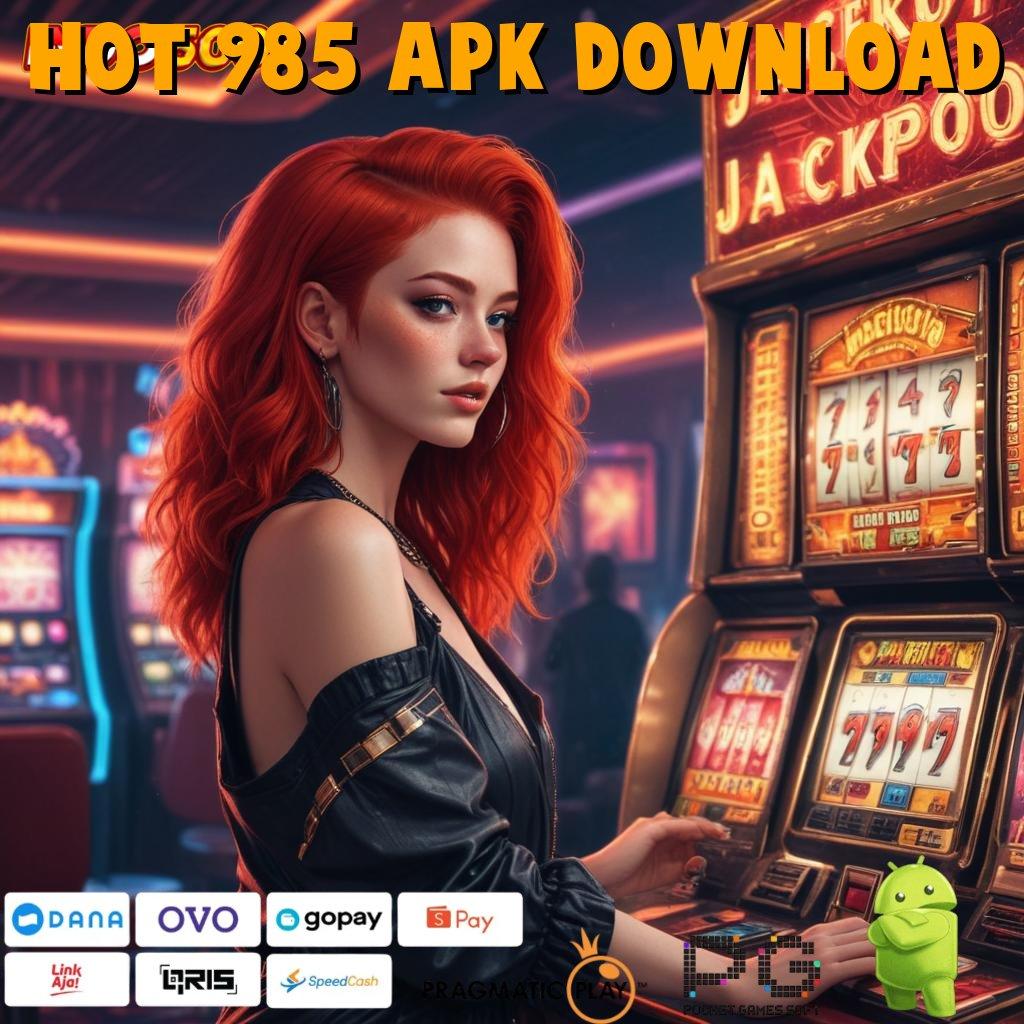 Hot 985 Apk Download